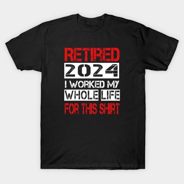 Retired I worked My whole life for this shirt T-Shirt by ArtfulDesign